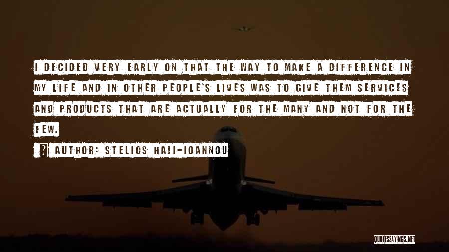 Stelios Haji-Ioannou Quotes: I Decided Very Early On That The Way To Make A Difference In My Life And In Other People's Lives