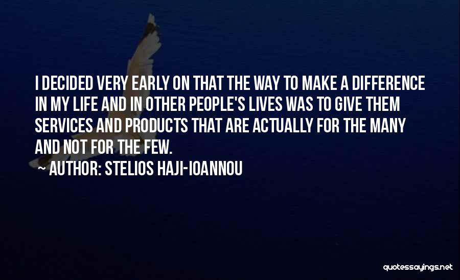Stelios Haji-Ioannou Quotes: I Decided Very Early On That The Way To Make A Difference In My Life And In Other People's Lives