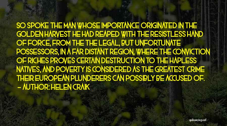 Helen Craik Quotes: So Spoke The Man Whose Importance Originated In The Golden Harvest He Had Reaped With The Resistless Hand Of Force,