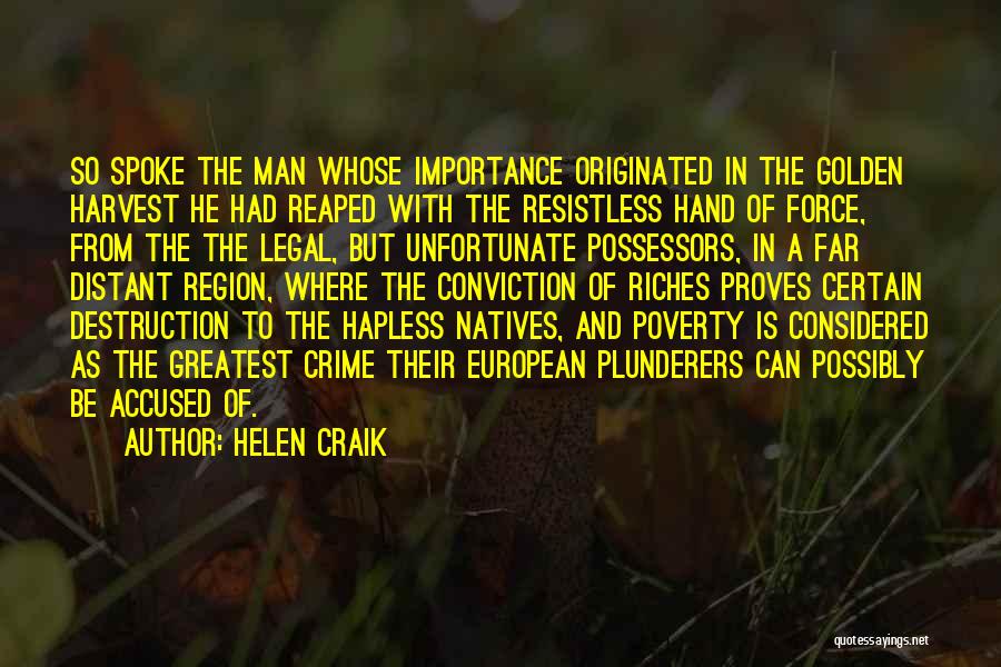 Helen Craik Quotes: So Spoke The Man Whose Importance Originated In The Golden Harvest He Had Reaped With The Resistless Hand Of Force,