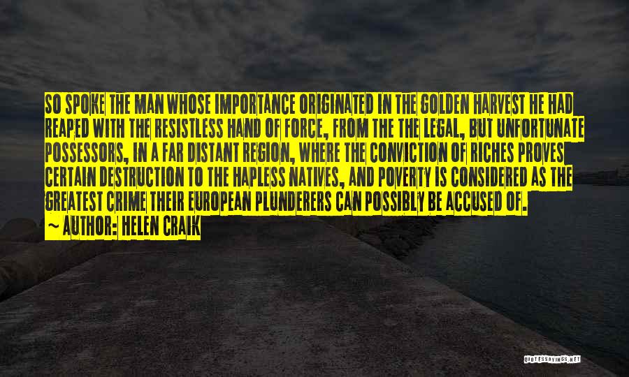 Helen Craik Quotes: So Spoke The Man Whose Importance Originated In The Golden Harvest He Had Reaped With The Resistless Hand Of Force,