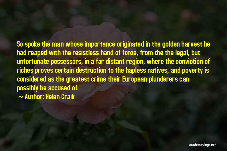 Helen Craik Quotes: So Spoke The Man Whose Importance Originated In The Golden Harvest He Had Reaped With The Resistless Hand Of Force,