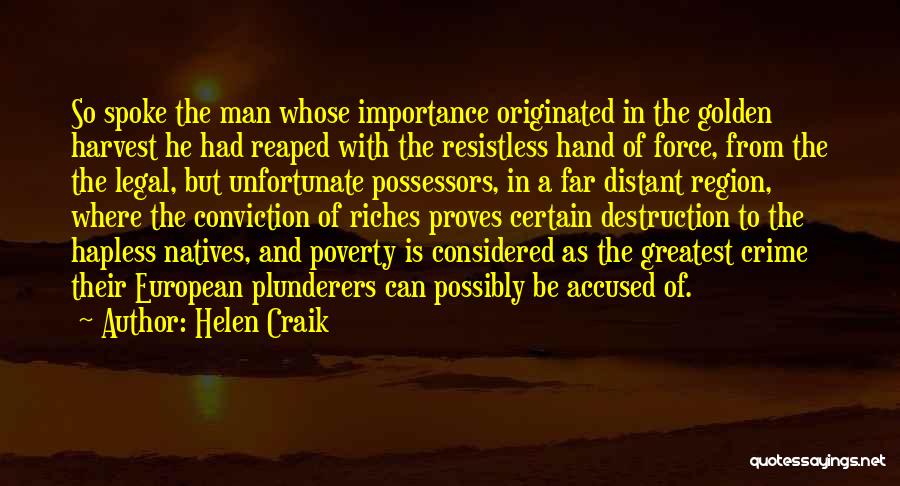 Helen Craik Quotes: So Spoke The Man Whose Importance Originated In The Golden Harvest He Had Reaped With The Resistless Hand Of Force,