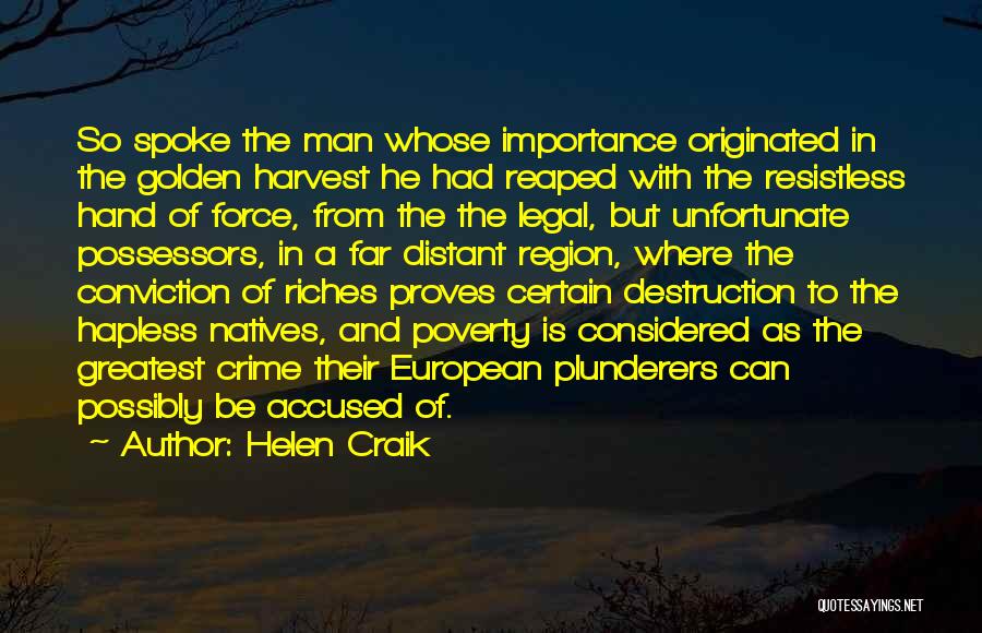 Helen Craik Quotes: So Spoke The Man Whose Importance Originated In The Golden Harvest He Had Reaped With The Resistless Hand Of Force,