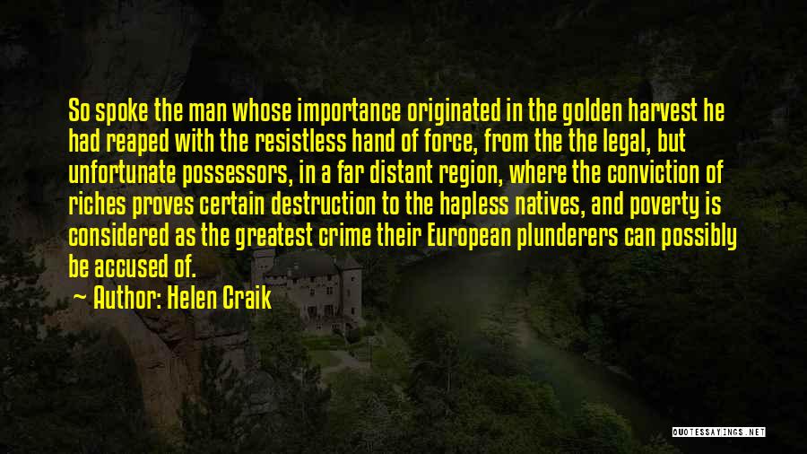 Helen Craik Quotes: So Spoke The Man Whose Importance Originated In The Golden Harvest He Had Reaped With The Resistless Hand Of Force,