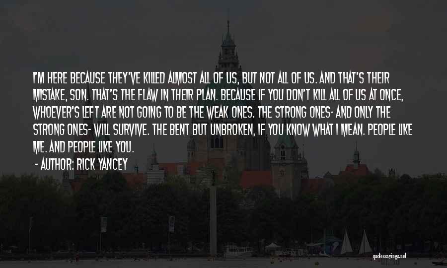 Rick Yancey Quotes: I'm Here Because They've Killed Almost All Of Us, But Not All Of Us. And That's Their Mistake, Son. That's