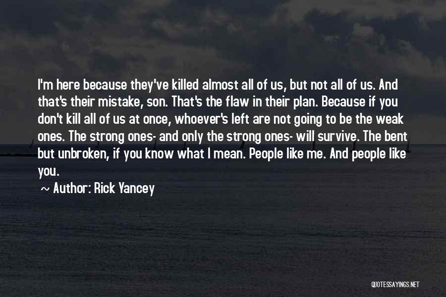 Rick Yancey Quotes: I'm Here Because They've Killed Almost All Of Us, But Not All Of Us. And That's Their Mistake, Son. That's