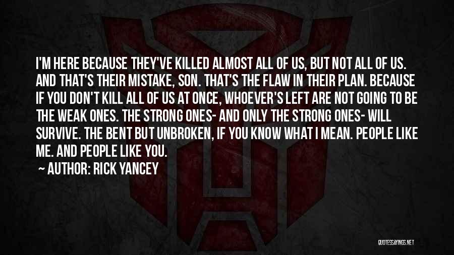 Rick Yancey Quotes: I'm Here Because They've Killed Almost All Of Us, But Not All Of Us. And That's Their Mistake, Son. That's