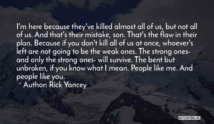 Rick Yancey Quotes: I'm Here Because They've Killed Almost All Of Us, But Not All Of Us. And That's Their Mistake, Son. That's