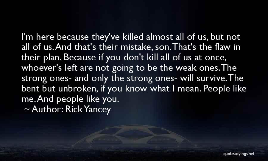 Rick Yancey Quotes: I'm Here Because They've Killed Almost All Of Us, But Not All Of Us. And That's Their Mistake, Son. That's