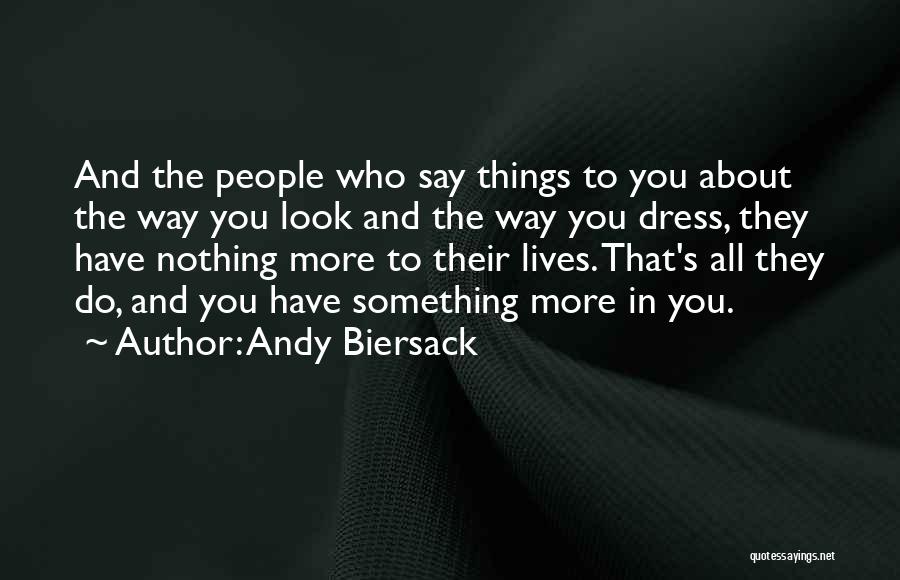 Andy Biersack Quotes: And The People Who Say Things To You About The Way You Look And The Way You Dress, They Have