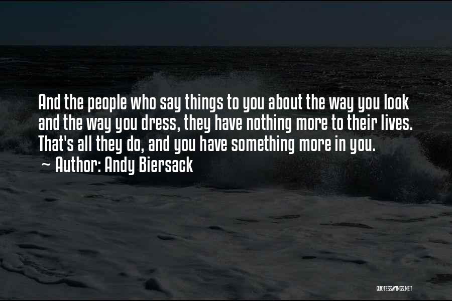 Andy Biersack Quotes: And The People Who Say Things To You About The Way You Look And The Way You Dress, They Have