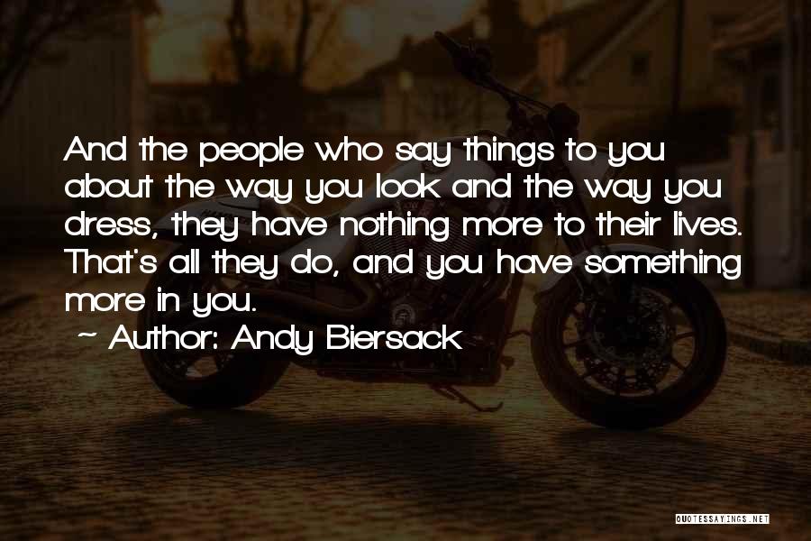 Andy Biersack Quotes: And The People Who Say Things To You About The Way You Look And The Way You Dress, They Have