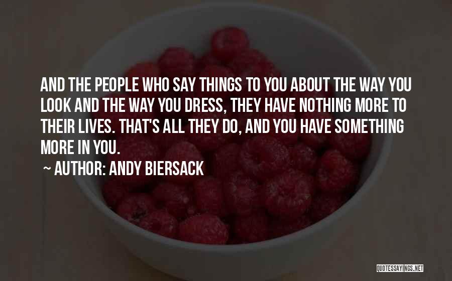 Andy Biersack Quotes: And The People Who Say Things To You About The Way You Look And The Way You Dress, They Have