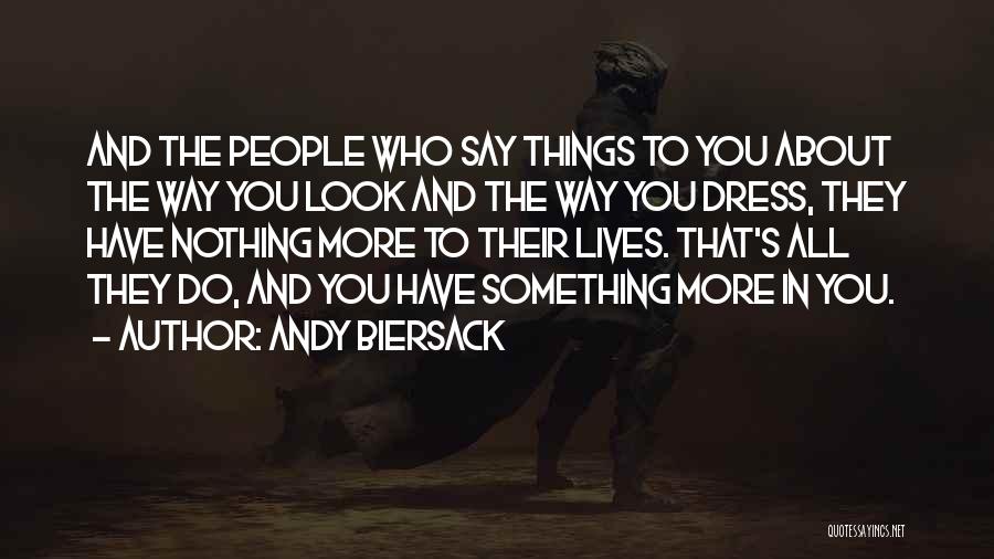 Andy Biersack Quotes: And The People Who Say Things To You About The Way You Look And The Way You Dress, They Have
