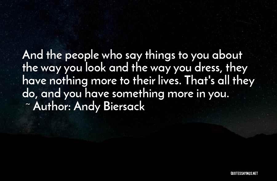 Andy Biersack Quotes: And The People Who Say Things To You About The Way You Look And The Way You Dress, They Have