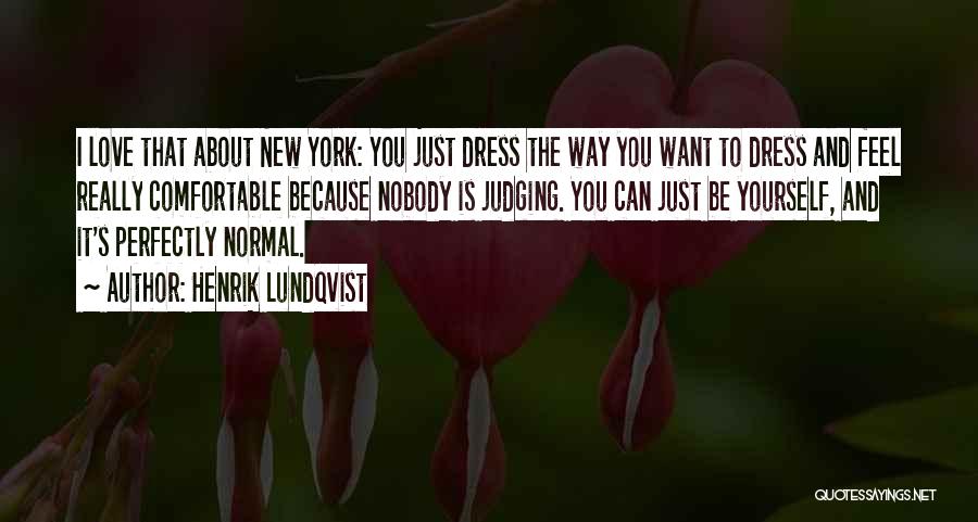 Henrik Lundqvist Quotes: I Love That About New York: You Just Dress The Way You Want To Dress And Feel Really Comfortable Because