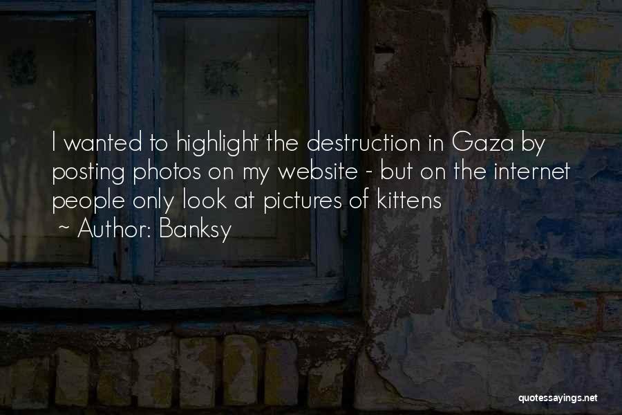 Banksy Quotes: I Wanted To Highlight The Destruction In Gaza By Posting Photos On My Website - But On The Internet People