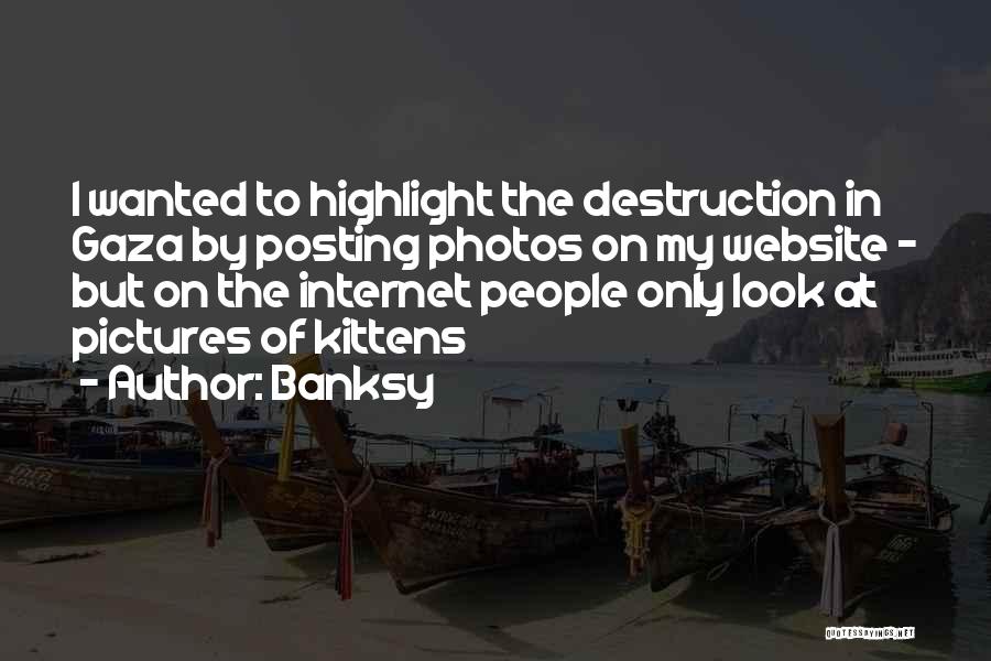 Banksy Quotes: I Wanted To Highlight The Destruction In Gaza By Posting Photos On My Website - But On The Internet People