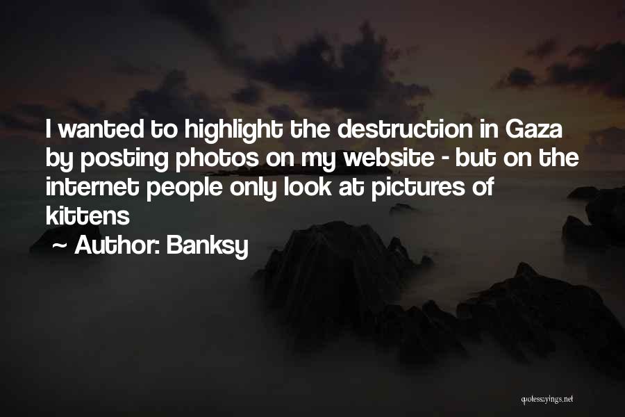 Banksy Quotes: I Wanted To Highlight The Destruction In Gaza By Posting Photos On My Website - But On The Internet People