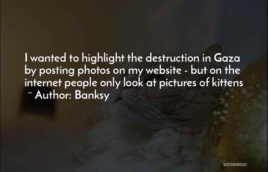 Banksy Quotes: I Wanted To Highlight The Destruction In Gaza By Posting Photos On My Website - But On The Internet People