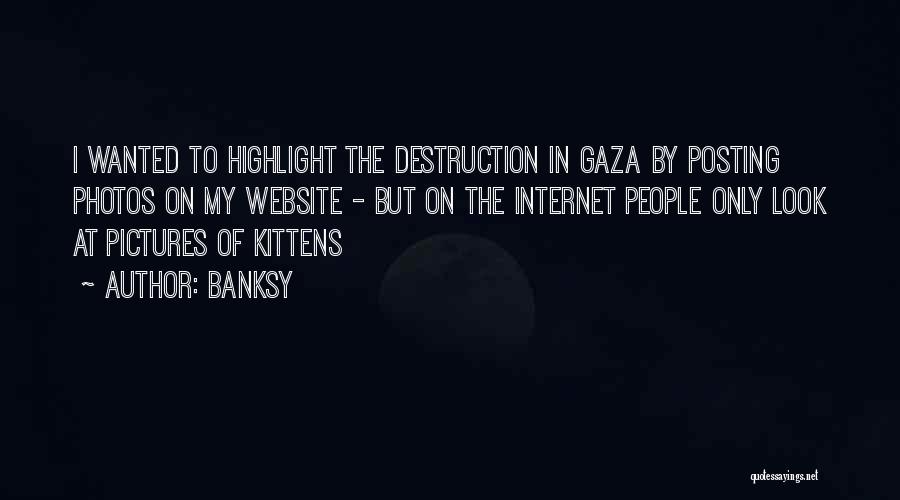 Banksy Quotes: I Wanted To Highlight The Destruction In Gaza By Posting Photos On My Website - But On The Internet People