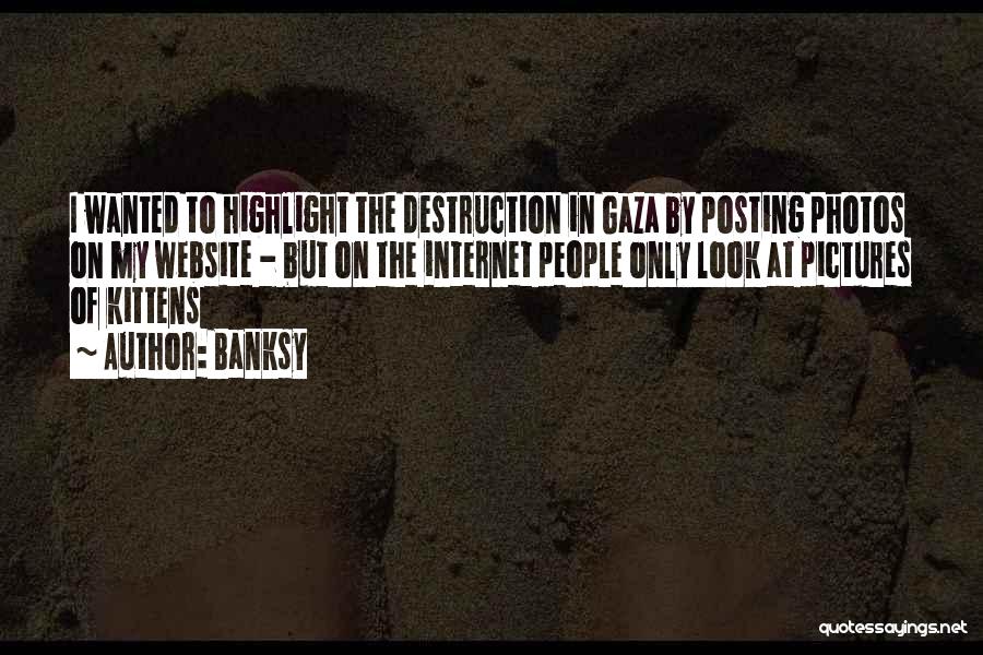 Banksy Quotes: I Wanted To Highlight The Destruction In Gaza By Posting Photos On My Website - But On The Internet People