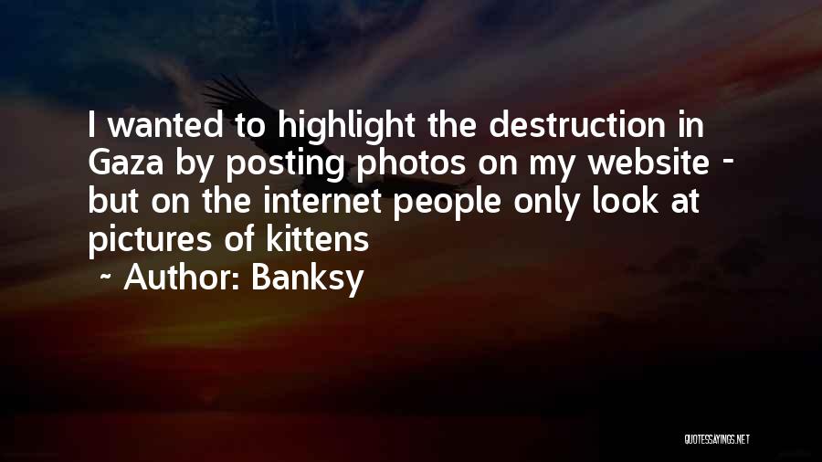 Banksy Quotes: I Wanted To Highlight The Destruction In Gaza By Posting Photos On My Website - But On The Internet People