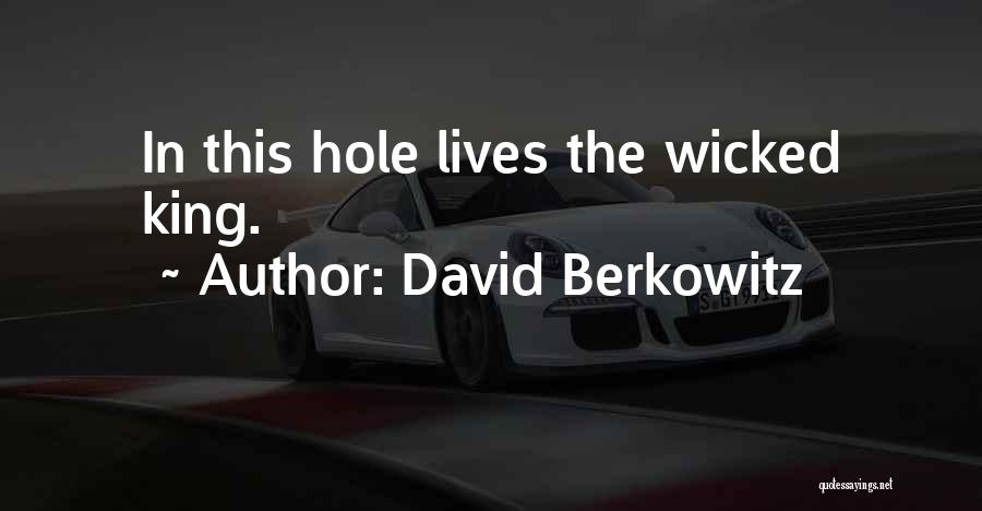 David Berkowitz Quotes: In This Hole Lives The Wicked King.