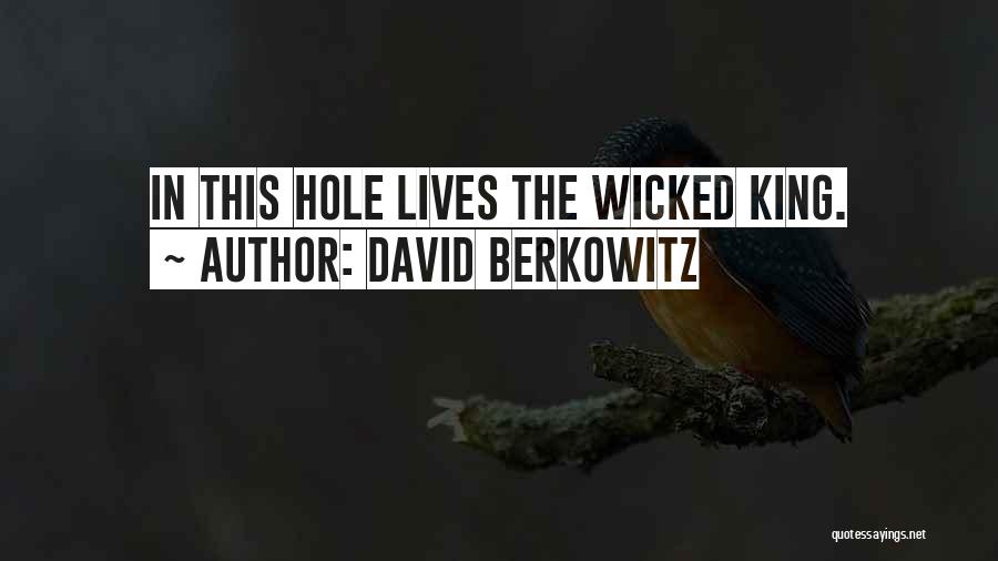 David Berkowitz Quotes: In This Hole Lives The Wicked King.