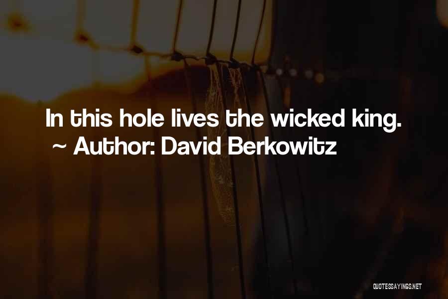 David Berkowitz Quotes: In This Hole Lives The Wicked King.