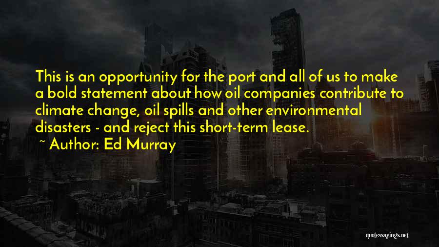 Ed Murray Quotes: This Is An Opportunity For The Port And All Of Us To Make A Bold Statement About How Oil Companies