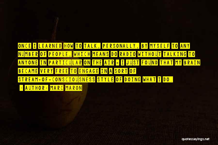 Marc Maron Quotes: Once I Learned How To Talk, Personally, By Myself To Any Number Of People, Which Means Do Radio Without Talking