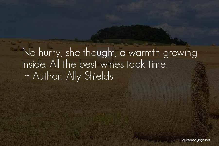 Ally Shields Quotes: No Hurry, She Thought, A Warmth Growing Inside. All The Best Wines Took Time.