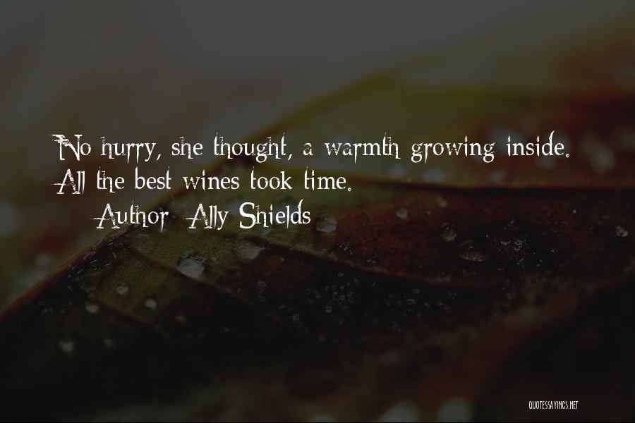 Ally Shields Quotes: No Hurry, She Thought, A Warmth Growing Inside. All The Best Wines Took Time.