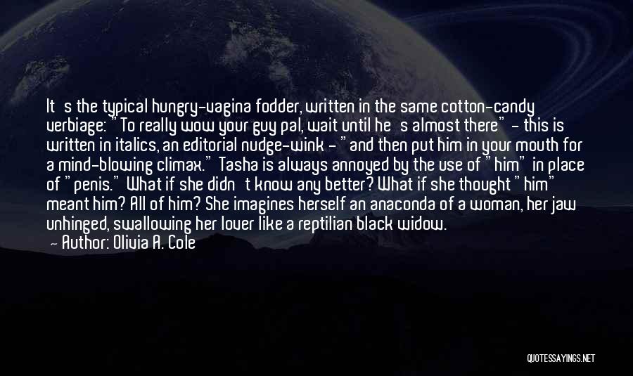 Olivia A. Cole Quotes: It's The Typical Hungry-vagina Fodder, Written In The Same Cotton-candy Verbiage: To Really Wow Your Guy Pal, Wait Until He's