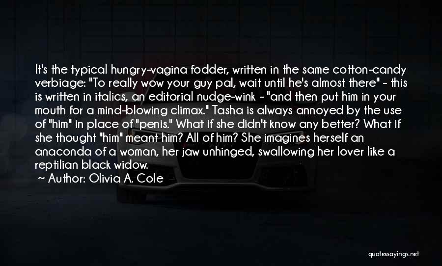 Olivia A. Cole Quotes: It's The Typical Hungry-vagina Fodder, Written In The Same Cotton-candy Verbiage: To Really Wow Your Guy Pal, Wait Until He's