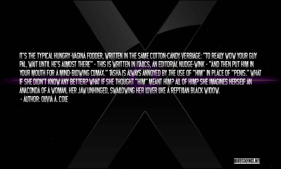 Olivia A. Cole Quotes: It's The Typical Hungry-vagina Fodder, Written In The Same Cotton-candy Verbiage: To Really Wow Your Guy Pal, Wait Until He's