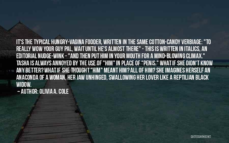 Olivia A. Cole Quotes: It's The Typical Hungry-vagina Fodder, Written In The Same Cotton-candy Verbiage: To Really Wow Your Guy Pal, Wait Until He's