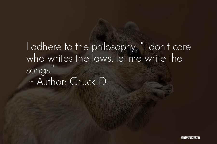 Chuck D Quotes: I Adhere To The Philosophy, I Don't Care Who Writes The Laws, Let Me Write The Songs.