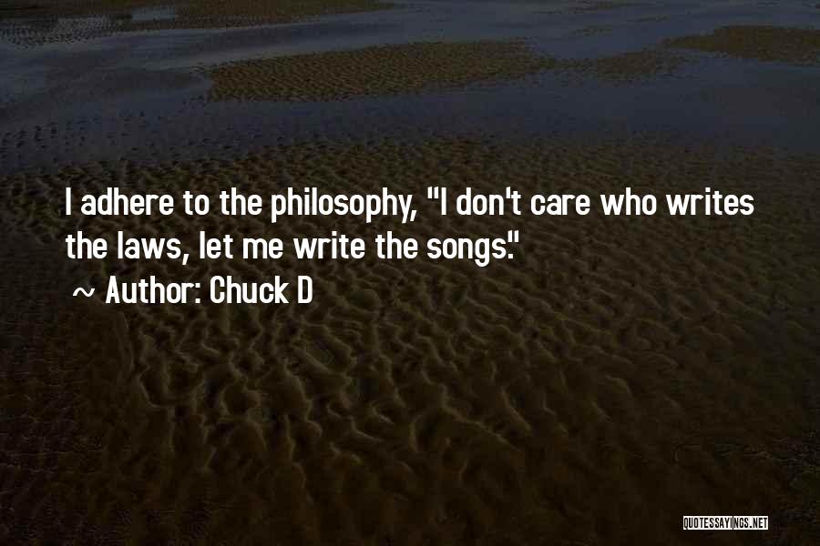 Chuck D Quotes: I Adhere To The Philosophy, I Don't Care Who Writes The Laws, Let Me Write The Songs.