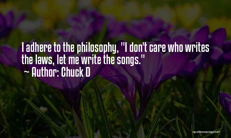 Chuck D Quotes: I Adhere To The Philosophy, I Don't Care Who Writes The Laws, Let Me Write The Songs.