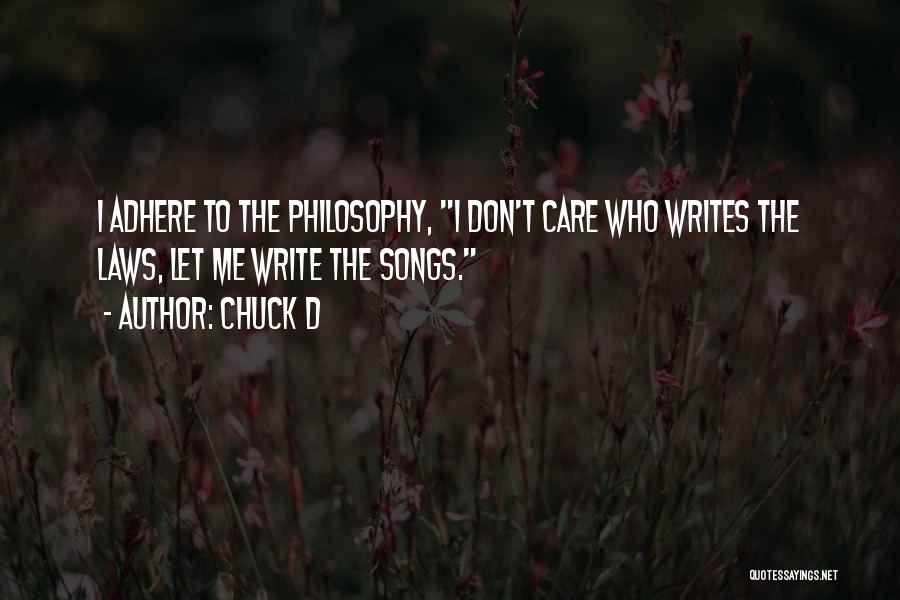 Chuck D Quotes: I Adhere To The Philosophy, I Don't Care Who Writes The Laws, Let Me Write The Songs.