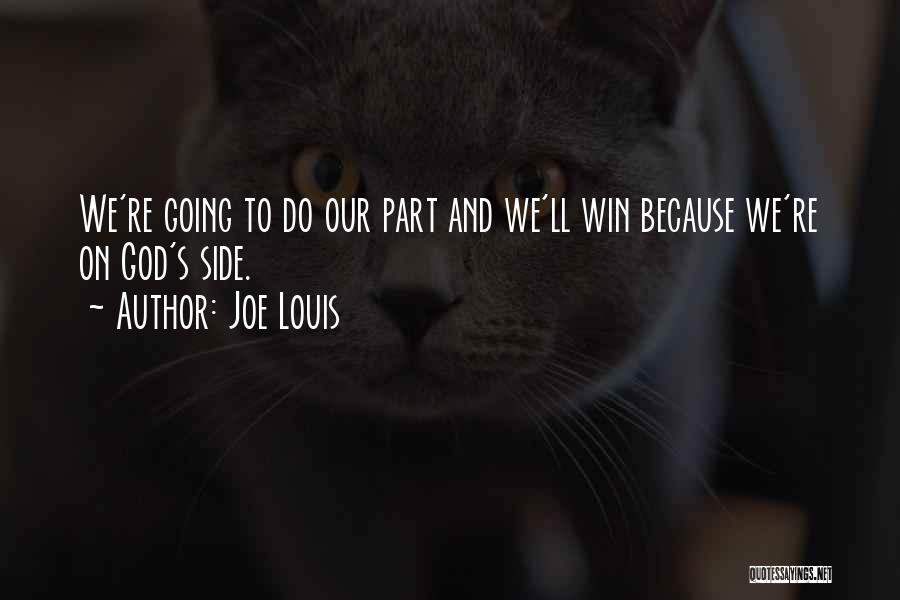 Joe Louis Quotes: We're Going To Do Our Part And We'll Win Because We're On God's Side.