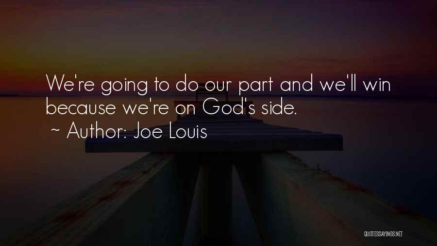 Joe Louis Quotes: We're Going To Do Our Part And We'll Win Because We're On God's Side.