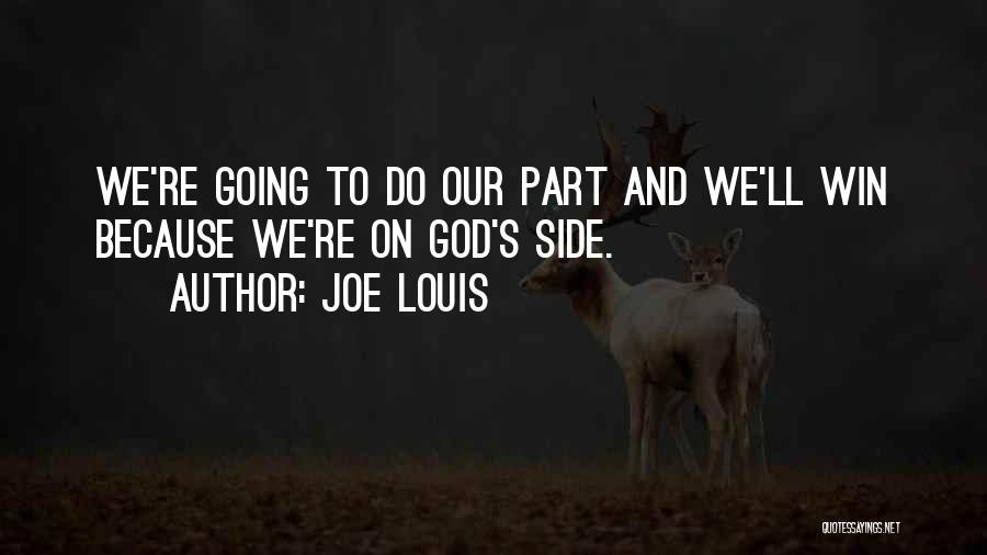 Joe Louis Quotes: We're Going To Do Our Part And We'll Win Because We're On God's Side.
