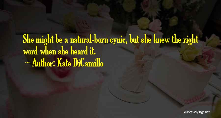 Kate DiCamillo Quotes: She Might Be A Natural-born Cynic, But She Knew The Right Word When She Heard It.