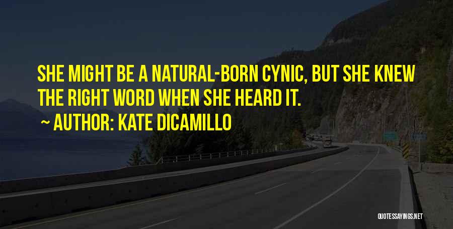 Kate DiCamillo Quotes: She Might Be A Natural-born Cynic, But She Knew The Right Word When She Heard It.