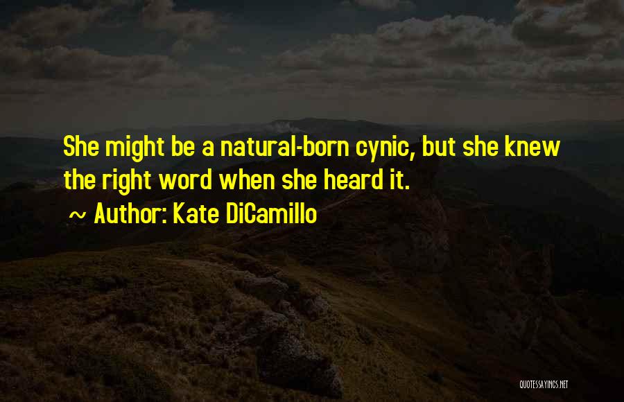 Kate DiCamillo Quotes: She Might Be A Natural-born Cynic, But She Knew The Right Word When She Heard It.