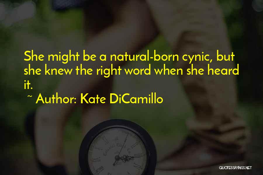 Kate DiCamillo Quotes: She Might Be A Natural-born Cynic, But She Knew The Right Word When She Heard It.